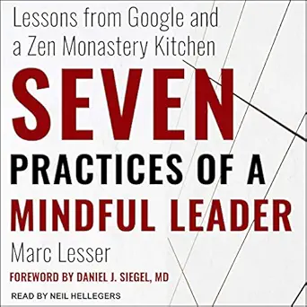 seven practices of a mindful leader lessons from google and a zen monastery kitchen 1st edition marc lesser