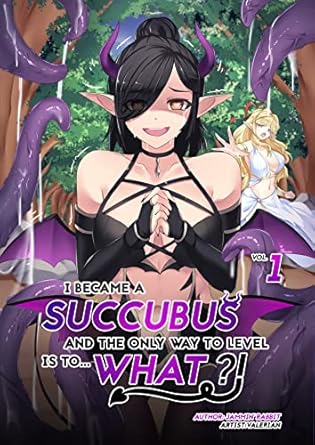 i became a succubus and the only way to level is to what vol 1 leveling up as a succubus 1st edition jammin'