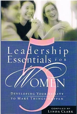 5 leadership essentials for women developing your ability to make things happen 1st edition harriet harral
