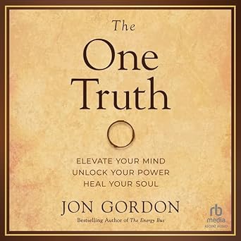 the one truth elevate your mind unlock your power heal your soul unabridged edition jon gordon b0cv3pvtlr,
