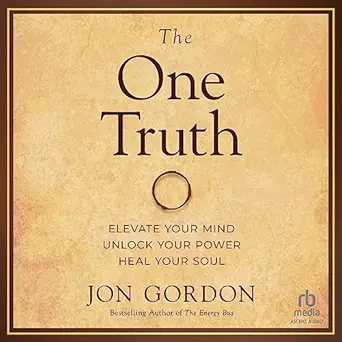 the one truth elevate your mind unlock your power heal your soul 1st edition jon gordon ,ascent audio