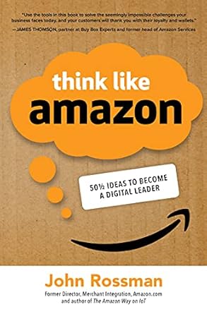 think like amazon 50 1/2 ideas to become a digital leader 1st edition john rossman b07k3zzc7d