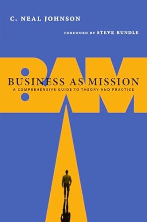 business as mission a comprehensive guide to theory and practice 1st edition c neal johnson ,steven rundle