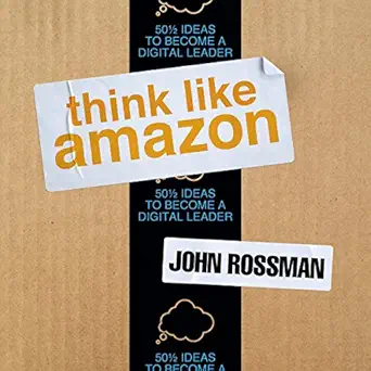think like amazon 50 1/2 ideas to become a digital leader 1st edition john rossman ,jeff cummings ,brilliance