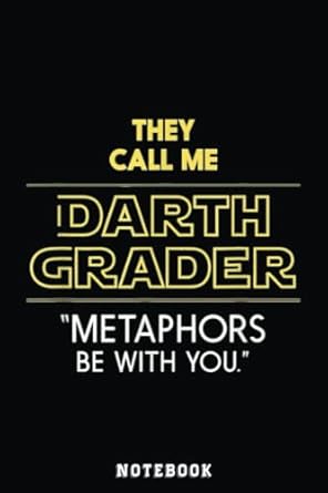 they call me darth grader metaphors be with you teacher notebook inspirational journal or notebook for