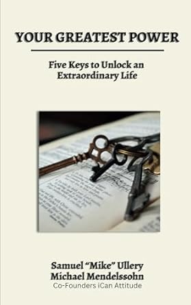 your greatest power five keys to unlock an extraordinary life 1st edition michael mendelssohn ,mike ullery