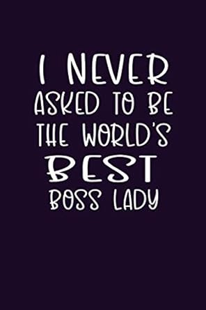 i never asked to be the worlds best boss lady gifts for employees from boss coworker gag gift funny office