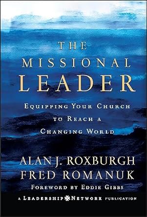 the missional leader equipping your church to reach a changing world 1st edition alan j roxburgh ,fred