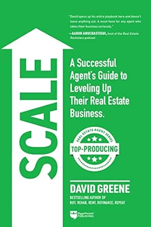 scale a successful agents guide to leveling up a real estate business 1st edition david m greene 1947200860,