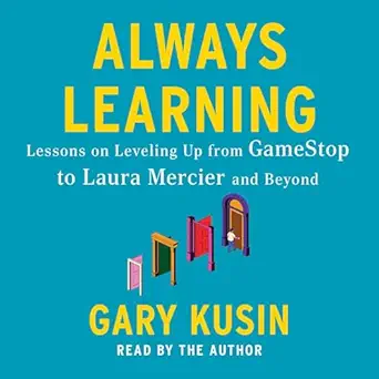 always learning lessons on leveling up from gamestop to laura mercier and beyond 1st edition gary kusin