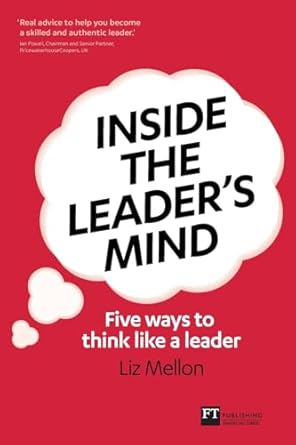 inside the leaders mind five ways to think like a leader 1st edition liz mellon 0273744186, 978-0273744184