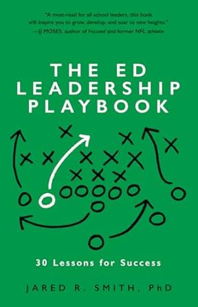 the ed leadership playbook 30 lessons for success 1st edition dr jared smith 1737290448, 978-1737290445