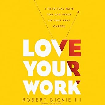 love your work 4 ways you can pivot to your ideal career unabridged edition robert dickie 1683662504,