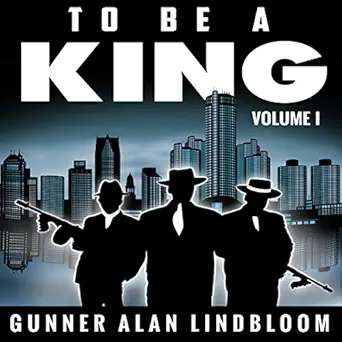 to be a king 1st edition gunner a lindbloom ,john alan martinson jr ,alysha mccarty ,phoenix t clark ,gunner