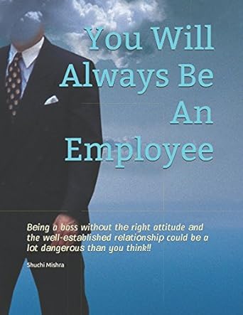 you will always be an employee 1st edition mrs shuchi mishra 1977064884, 978-1977064882