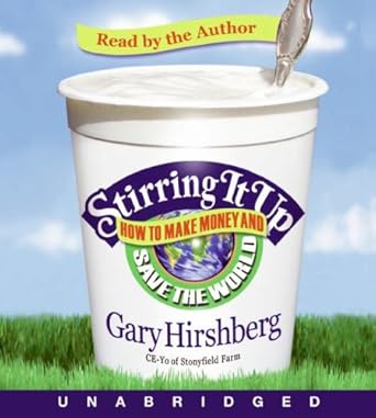 stirring it up how to make money and save the world unabridged edition gary hirshberg 1401388906,
