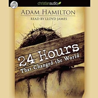 24 hours that changed the world 1st edition adam j hamilton ,adam hamilton b08xlb3f79, 979-8200519507