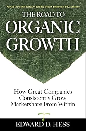 the road to organic growth how great companies consistently grow marketshare from within 1st edition edward d