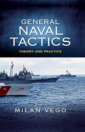general naval tactics theory and practice 1st edition milan vego phd 1682475417, 978-1682475416