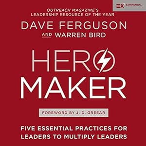 hero maker five essential practices for leaders to multiply leaders 1st edition dave ferguson ,warren bird ,j