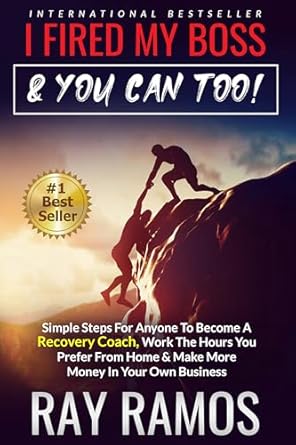 i fired my boss and you can too simple steps for anyone to become a recovery coach work the hours you prefer