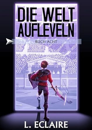 die welt aufleveln 8 eine litrpg/gamelit serie 1st edition l eclaire b0cl3hs7c1
