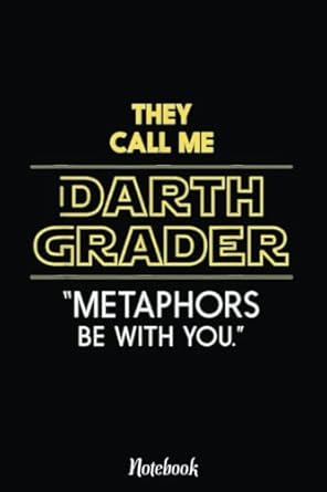 they call me darth grader metaphors be with you teacher notebook inspirational journal or notebook for