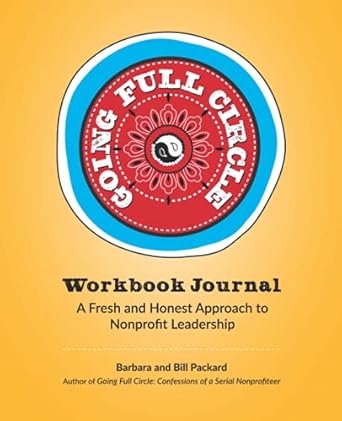 going full circle workbook journal a fresh and honest approach to nonprofit leadership 1st edition bill