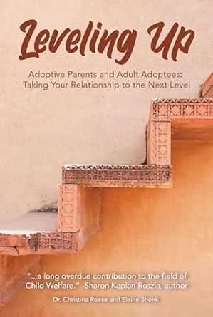 leveling up adoptive parents and adult adoptees taking your relationships to the next level 1st edition