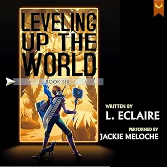 leveling up the world 6 1st edition l eclaire ,jackie meloche ,aethon audio b0d6z9qnx4