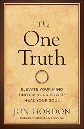 the one truth elevate your mind unlock your power heal your soul 1st edition jon gordon 1119757355,