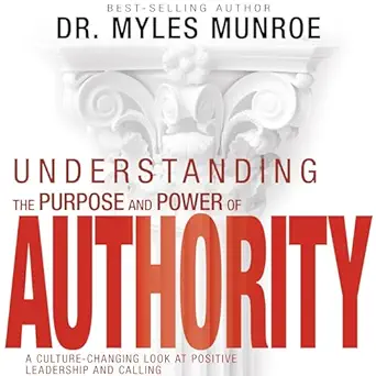 understanding the purpose and power of authority a culture changing look at positive leadership and calling