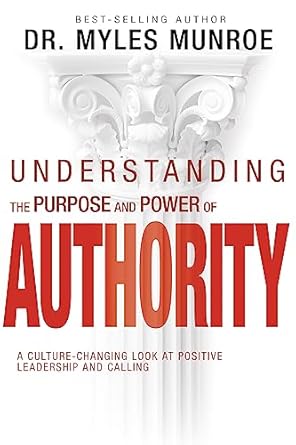 understanding the purpose and power of authority a culture changing look at positive leadership and calling