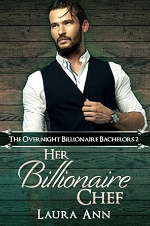 her billionaire chef a sweet billionaire romance 1st edition laura ann b07d3dxm9j