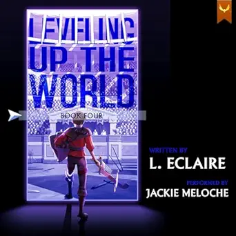 leveling up the world 4 1st edition l eclaire ,jackie meloche ,aethon audio b0cp2stkrd