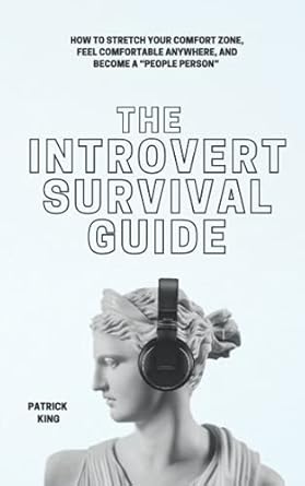 the introvert survival guide how to stretch your comfort zone feel comfortable anywhere and become a people
