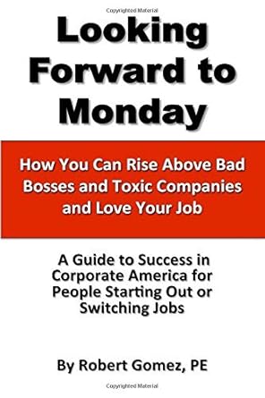 looking forward to monday how you can rise above bad bosses and toxic companies and love your job by robert