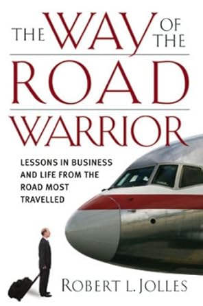 the way of the road warrior lessons in business and life from the road most traveled 1st edition robert l