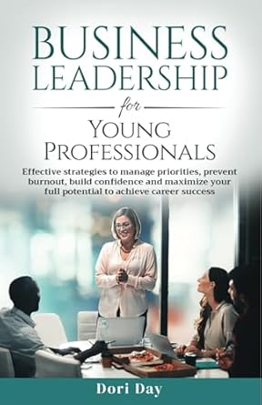 business leadership for young professionals effective strategies to manage priorities prevent burnout build