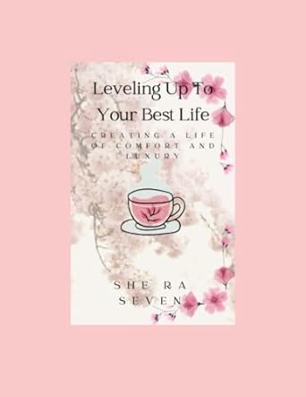 leveling up to your best life creating a life of comfort and luxury 1st edition shera seven b0bcsh4ngf,