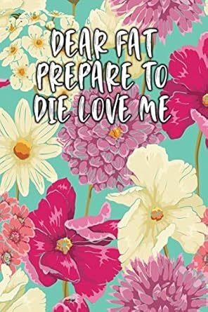 dear fat prepare to die love me lined diary 1st edition jill journal 1092191925, 978-1092191920