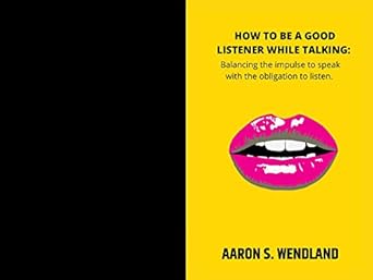how to be a good listener while talking balancing the impulse to speak with the obligation to listen 1st