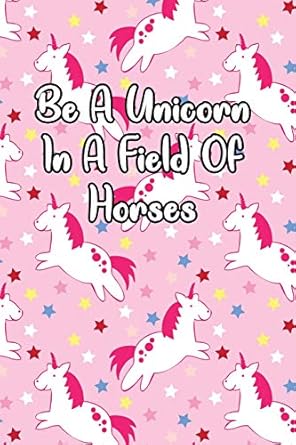 be a unicorn in a field of horses journal for unicorn lovers 1st edition green tree publishing 1794199748,