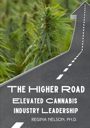the higher road elevated cannabis industry leadership 1st edition regina nelson ph d b0cjlcv5gm,
