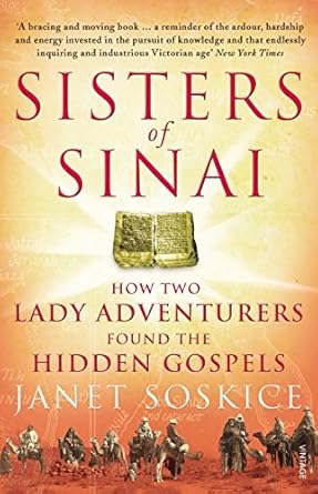 sisters of sinai how two lady adventurers found the hidden gospels 1st edition janet soskice 009954654x,