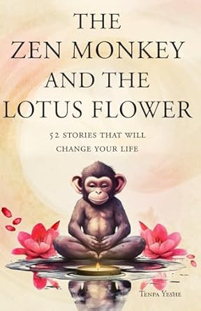 the zen monkey and the lotus flower 52 stories to relieve stress stop negative thoughts find happiness and