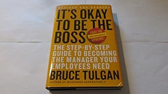 its okay to be the boss the step by step guide to becoming the manager your employees need 1st edition bruce