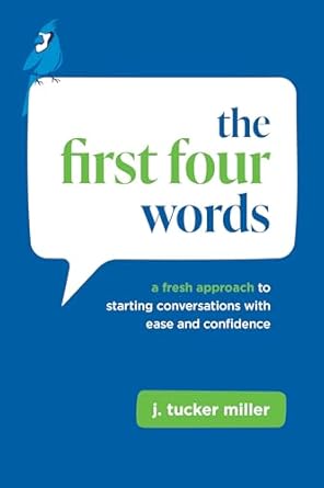 the first four words a fresh approach to starting conversations with ease and confidence 1st edition j tucker