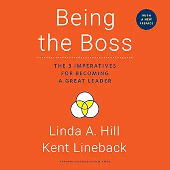 being the boss the 3 imperatives for becoming a great leader 1st edition linda a hill ,kent lineback ,randye
