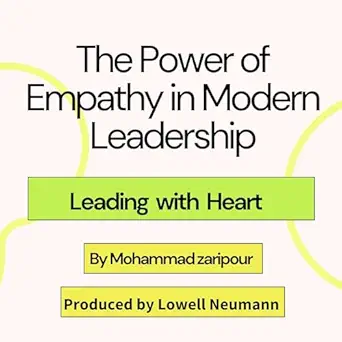 the power of empathy in modern leadership leading with heart 1st edition mohammad zaripour ,lowell neumann